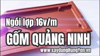 Ngói lợp 16v/m Gốm Quảng Ninh - Không rêu mốc | Nhà phân phối Vũ Văn Thắng - Hưng Yên | 02213 862259