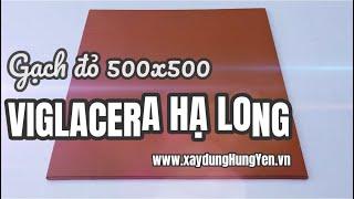 Gạch 500x500 đỏ Viglacera Hạ Long | Gạch cotto Viglacera Hạ Long | Gạch lát nền Viglacera Hạ Long