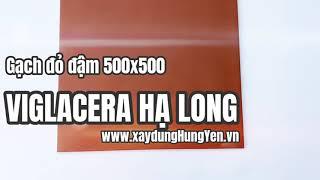 Gạch cotto 500x500 đỏ đậm Viglacera Hạ Long | Gạch đỏ đậm 50 Viglacera Hạ Long | Gạch cotto đỏ đậm